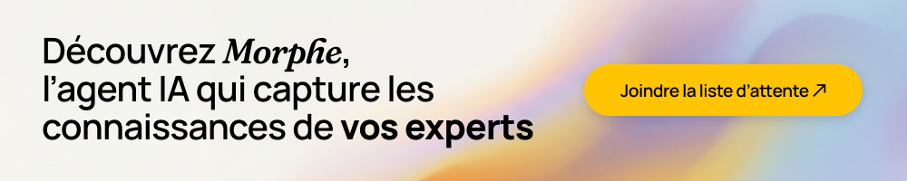 Découvrez Morphe, l'agent IA qui capture les connaissances de vos experts. Joignez la liste d'attente.